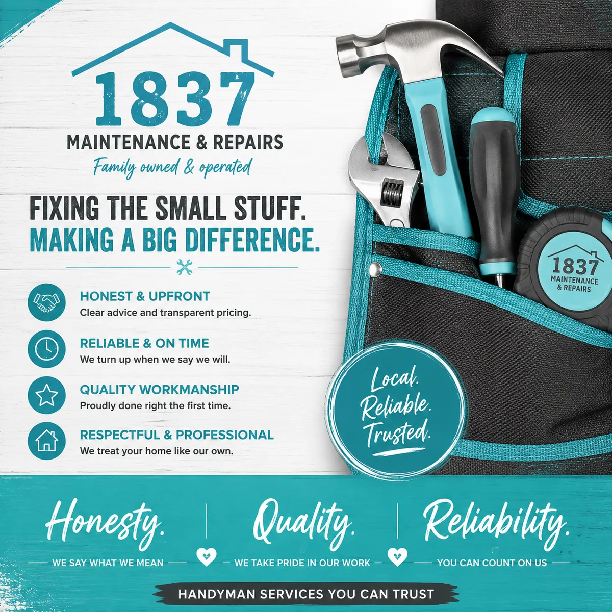 Advert: 'Fixing the small stuff. Making a big difference.' Honest and upfront, reliable and on time, quality workmanship, respectful and professional.